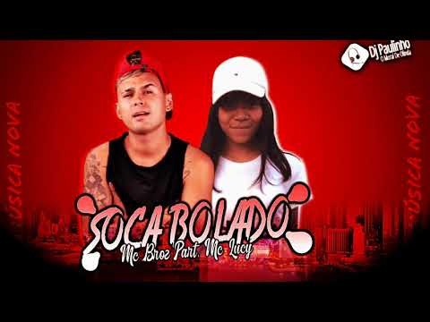 MC BROZ PART, MC LUCY - SOCA BOLADO ( MÚSICA NOVA )
