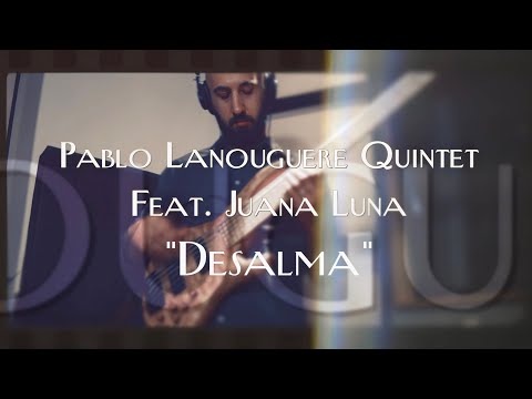 "DESALMA" Ft. Juana Luna - Pablo Lanouguere Quintet