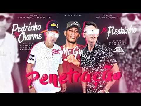 MC FLESHINHO E PEDRINHO DO CHARME E MC GW PENETRAÇÃO