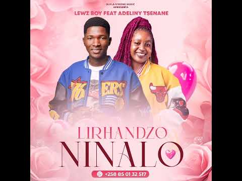 Lewz Boy Boyito feat Adeliny Tsenane: Lirhandzo Ninalo 