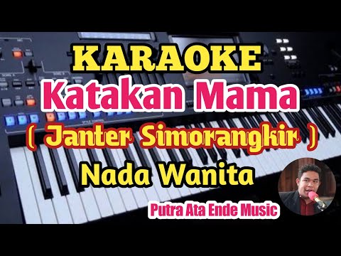 Karaoke KATAKAN MAMA//Janter Simorangkir - Nada Wanita