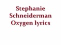 Stephanie Schneiderman Oxygen (lyrics) 