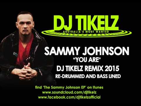 Sammy Johnson   You Are DJ Tikelz Remix 2015