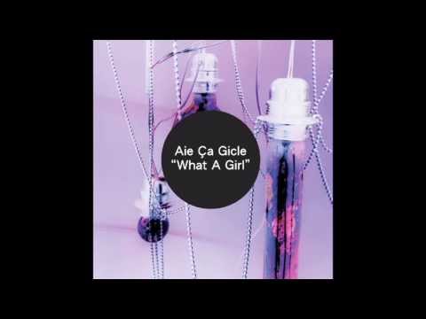 Aie Ça Gicle - What A Girl