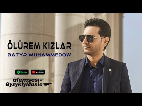 Batyr Muhammedow - ÖLÜREM KIZLAR