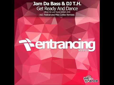 Jam Da Bass & DJ T.H. - Get Ready And Dance (Official We Love Trance Anthem 2018) (Festival Mix)