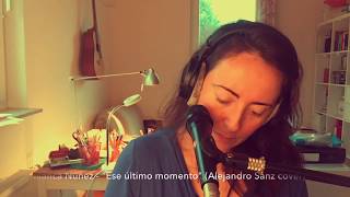 Ese último momento (Alejandro Sanz cover) | Blanca Núñez versión