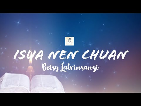 Betsy Lalrinsangi - Isua Nen Chuan (Lyrics)