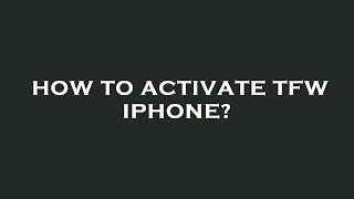 How to activate tfw iphone