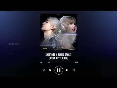 SHOUTOUT X BLANK SPACE (SPEED UP)