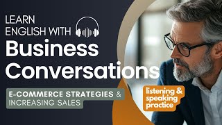 Business English Conversation for Learning English |  E-commerce Strategies: Increasing Sales