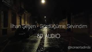 İlhan Şeşen - Gördüğüme Sevindim - 8D Müzik (Kulaklıkla Dinleyin)
