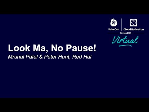 Look Ma, No Pause! - Mrunal Patel & Peter Hunt, Red Hat