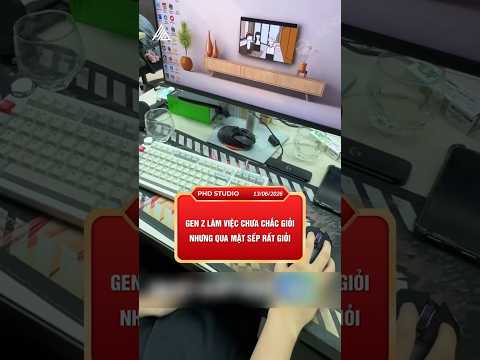 Gen Z làm việc chưa chắc giỏi, nhưng qua mặt sếp rất giỏi