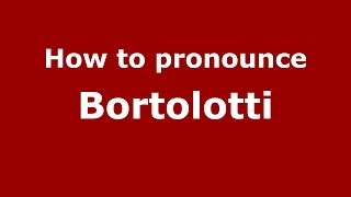 How to pronounce Bortolotti