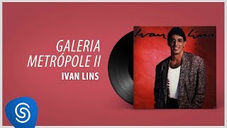 Ivan Lins - Galeria Metrópole II (Álbum "Ivan Lins") [Áudio Oficial]