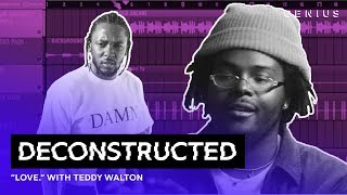The Making Of Kendrick Lamar&#39;s &quot;LOVE.&quot; With Teddy Walton | Deconstructed