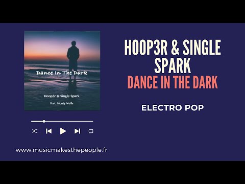 HOOP3R & SINGLE SPARK (Feat. MONTY WELLS) - Dance in the Dark (Electro Pop) - MMTP