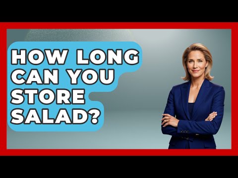 How Long Can You Store Salad? - Ultimate Life Hacks