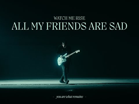 Watch me Rise - All My Friends Are Sad (Official Video)