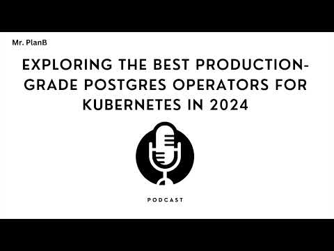 Exploring the Best Production-Grade Postgres Operators for Kubernetes in 2024