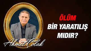 Dr. Ahmet ÇOLAK - Ölüm; Bir Yaratılış mıdır?