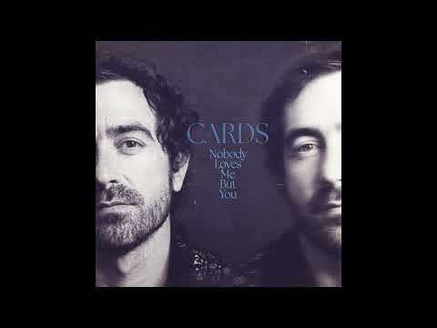 CARDS - Nobody Loves Me But You