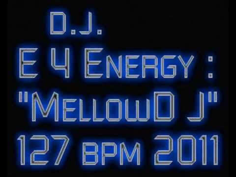 d.j.  E 4 Energy - MellowD J (127 bpm 2011) VIDEO