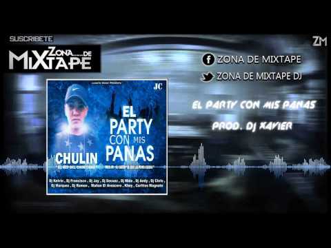 CHULIN EL LUNATIKO - EL PARTY CON MIS PANAS BY DJ XAVIER ᴴᴰ