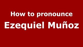 How to pronounce Ezequiel Muñoz