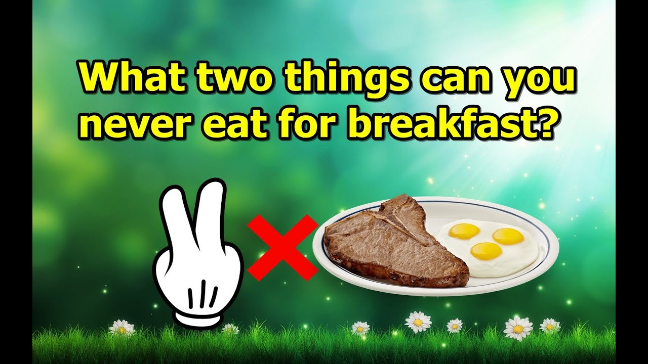 Riddles : What two things can you never eat for breakfast