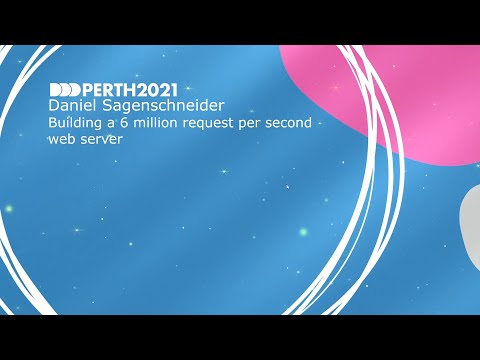 DDDPerth 2021 - Daniel Sagenschneider - Building a 6 million request per second web server