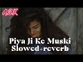 Piya Ji Ke Muski (Slowed+Reverb) Bhojpuri Lofi Slowed+reverb