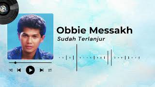 Download lagu Obbie Messakh - Sudah Terlanjur [Vidio Lirik] mp3
