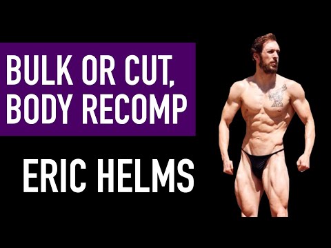 DR. ERIC HELMS: Bulk, Cut, or Maingain? Body Recomposition & Calories