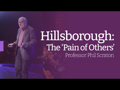 Hillsborough: The 'Pain of Others' | Professor Phil Scraton