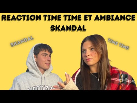 TIME TIME MEILLEUR QUE AMBIANCE SKANDAL ??? ( ON REAGIT AUX CLIPS)