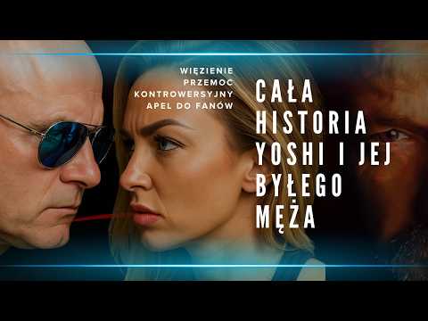 CAŁA HISTORIA YOSHI I JEJ BYŁEGO MĘŻA - WIĘZIENIE, PRZEMOC I KONTROWERSYJNY APEL DO FANÓW [YOSHI]