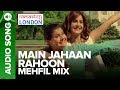 MAIN JAHAAN RAHOON - MEHFIL MIX | Namastey London | Rahat Fateh Ali Khan
