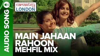 MAIN JAHAAN RAHOON - MEHFIL MIX | Namastey London