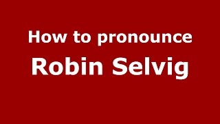 How to pronounce Robin Selvig