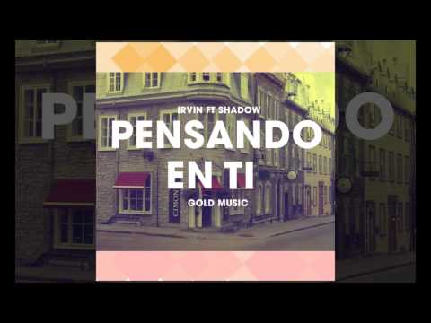 Pensando en ti - Irvin Ft Shadow- Gold Music -2014 - Caminando hacia la fama -