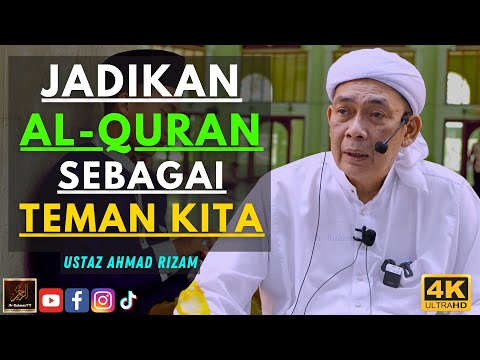 Ustaz Ahmad Rizam - JADIKAN AL-QURAN SEBAGAI TEMAN KITA