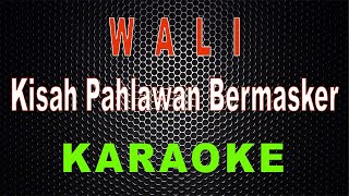 Download lagu Wali - Kisah Pahlawan Bermasker (Karaoke) | LMusical mp3
