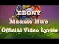 Ebony Maame Hwe Lyrics Video