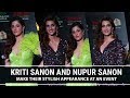 Kriti Sanon And Nupur Sanon Make Their Stylish Appearance At An Event