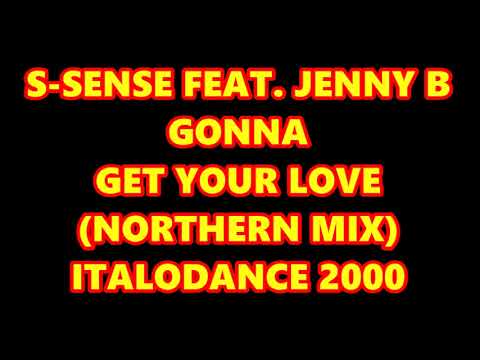 S-SENSE FEAT. JENNY B. - GONNA GET YOUR LOVE (NORTHERN MIX) ITALODANCE 2000