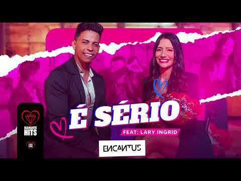 Banda Encantu´s, Lary Ingrid - É Sério + LETRA