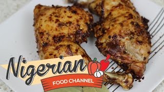 HOW TO MAKE GRILLED CHICKEN  Nigerian Food Recipes