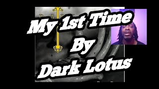 Dark Lotus - My First Time | MY REACTION |